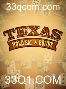 Conhecendo o Jogo de Cartas Texas Hold'em Bonus com 33Q1.COM